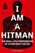 I Am a Hitman - The Real-Life Confessions of a Contract Killer