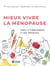 Mieux vivre la ménopause - Grâce à l'alimentation et aux hormones