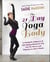 The 21-Day Yoga Body - A Metabolic Makeover and Life-Styling Manual to Get You Fit, Fierce, and Fabulous in Just 3 Weeks