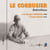 Le Corbusier. Entretiens 1951-1962