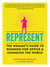 Represent - The Woman's Guide to Running for Office and Changing the World