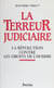 La Terreur judiciaire - La Révolution contre les droits de l'homme