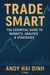 Trade Smart: The Essential Guide to Markets, Analyses & Strategies
