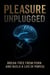 Pleasure Unplugged