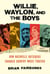 Willie, Waylon, and the Boys - How Nashville Outsiders Changed Country Music Forever