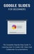 Google Slides For Beginners: The Complete Step-By-Step Guide To Learning How To Create, Edit, Share And Collaborate On Presentations