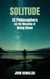 Solitude: 13 Philosophers on the Meaning of Being Alone