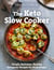 The Keto Slow Cooker - Simple, Delicious, Healthy Ketogenic Recipes for Busy People