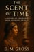 The Scent of Time: A History of Fragrance from Antiquity to 2025