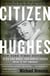 Citizen Hughes - The Power, the Money and the Madness of the Man portrayed in the Movie THE AVIATOR
