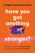 Have You Got Anything Stronger? - A sharp and furiously funny must-read about family life