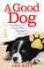 A Good Dog - The Story of Orson, Who Changed My Life