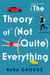 The Theory of (Not Quite) Everything - A Novel
