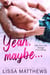 Yeah, Maybe...