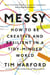Messy - How to Be Creative and Resilient in a Tidy-Minded World