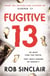 Fugitive 13 - The explosive thriller that will have you gripped