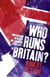 Who Runs Britain? - ...and who's to blame for the economic mess we're in