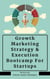 Growth Marketing: Strategy & Execution Bootcamp For Startups