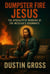 Dumpster Fire Jesus: The Apocalyptic Memoirs of the Messiah’s Roommate