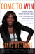 Come to Win - Business Leaders, Artists, Doctors, and Other Visionaries on How Sports Can Help You Top Your Profession