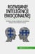 Rozwijanie inteligencji emocjonalnej - Zwiększ swoją wydajność zawodową dzięki zrozumieniu emocji