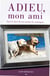 Adieu mon ami - Faire le deuil de son animal de compagnie