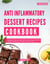 Anti-Inflammatory Dessert Recipes Cookbook: A Collection of Healthy and Irresistible Anti Inflammatory Diet Dessert Recipes you Can Easily Make at Home - Healthy Cooking Made Easy, #2