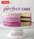 The Perfect Cake - Your Ultimate Guide to Classic, Modern, and Whimsical Cakes