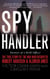 Spy Handler - Memoir of a KGB Officer: The True Story of the Man Who Recruited Robert Hanssen and Aldrich Ames