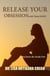 Release Your Obsession With Cheat Daze: Heal From the Inside Out - Release Your Obsession Series, #3