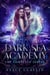The Dark Sea Academy: The Complete Trilogy - Dark Sea Academy