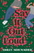 Say It Out Loud - A Novel