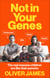 Not In Your Genes - The real reasons children are like their parents