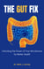 The Gut Fix – Unlocking The Power Of Your Microbiome For Better Health