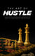 The Art of Hustle: Escaping the Matrix and Mastering the Game of Power, Wealth, and Influence - Only The Sovereign