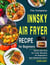 The Complete Innsky Air Fryer Recipe for Beginners: Quick and Easy Air Fryer Recipes for Beginners and Advanced Users