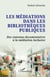 Les médiations dans les bibliothèques publiques - Des contenus documentaires à la médiation inclusive