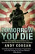 Tomorrow You Die - The Astonishing Survival Story of a Second World War Prisoner of the Japanese