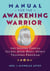 Manual for the Awakening Warrior - The Special Forces Secret Mind-Body-Spirit Training Program