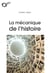 La Mecanique de l'histoire - idées reçues sur l'histoire
