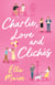 Charlie, Love and Clichés - the TikTok sensation. The new novel from the bestselling author of To Love Jason Thorn