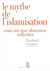 Le Mythe de l'islamisation. Essai sur une obsession collective - Essai sur une obsession collective