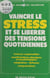 Vaincre le stress et se libérer des tensions quotidiennes - Facteurs responsables. Manifestations physiques et psychologiques. Adaptation, défenses, compensations