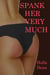 Spank Her Very Much - Spank Her, #4