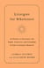 Liturgies for Wholeness - 60 Prayers to Encounter the Depth, Creativity, and Friendship of God in Ordinary Moments