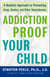 Addiction Proof Your Child - A Realistic Approach to Preventing Drug, Alcohol, and Other Dependencies