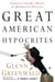 Great American Hypocrites - Toppling the Big Myths of Republican Politics
