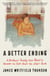 A Better Ending - A Brother's Twenty-Year Quest to Uncover the Truth About His Sister's Death