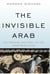 The Invisible Arab - The Promise and Peril of the Arab Revolutions