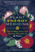 Plant Energy Medicine - The Guiding Voice and Healing Vibration of 58 Plants